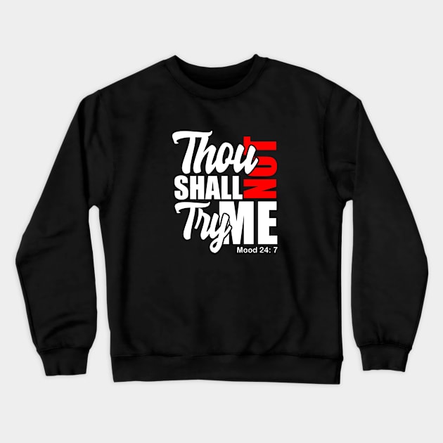 Thou Shall Not Try Me Crewneck Sweatshirt by Melanificent1